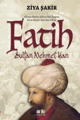 Fatih Sultan Mehmet Han – Ziya Şakir – Akıl Fikir Yayınları kitap kapağı