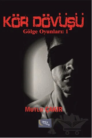Kör Dövüşü – Mutlu Çakır – Gece Kitaplığı kitap kapağı