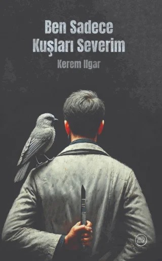 Ben Sadece Kuşları Severim – Kerem Ilgar – Düşbaz Kitaplar kitap kapağı