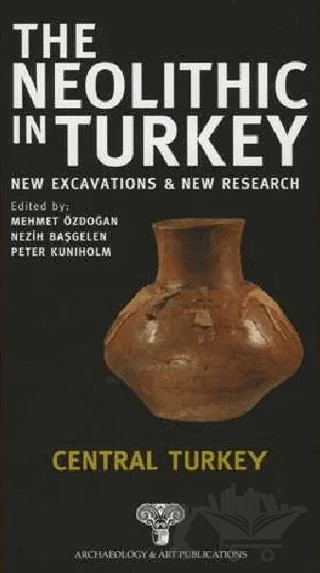 The Neolithic in Turkey - Central Turkey / Volume 3 – Kolektif – Arkeoloji ve Sanat Yayınları kitap kapağı