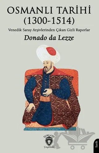 Osmanlı Tarihi (1300 - 1514) – Donado da Lezze – Dorlion Yayınları kitap kapağı