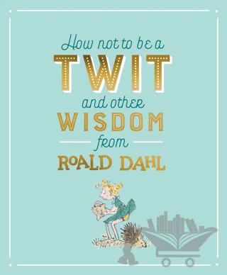 How Not To Be A Twit and Other Wisdom from Roald Dahl – Roald Dahl – Puffin Books kitap kapağı