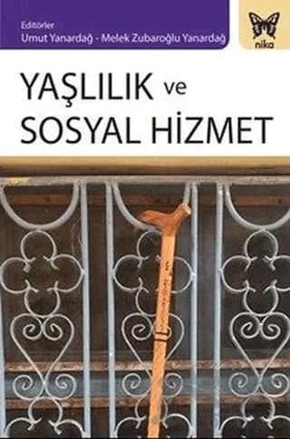 Yaşlılık ve Sosyal Hizmet – Bülent Karakuş, Deniz Say Şahin, Emine Özmete, Gülay Günay, Gülsüm Çamur Duyan, Gülsüm Korkut, Melek İpek, Melek Zubaroğlu Yanardağ, Melike Tunç Tekindal, M. Zafer Danış, Seda Attepe Özden, Taner Artan, Türken Çağlar, Umut Yanardağ – Nika Yayınevi kitap kapağı
