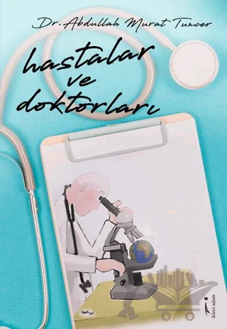 Hastalar ve Doktorları – Abdullah Murat Tuncer – İkinci Adam Yayınları kitap kapağı