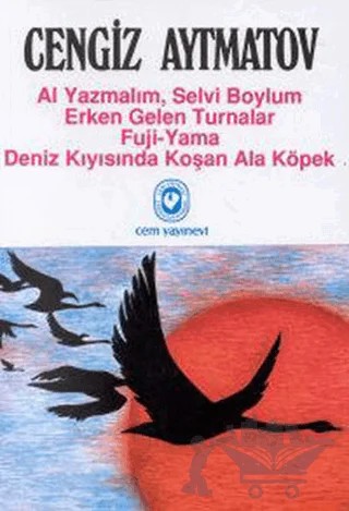 Al Yazmalım, Selvi Boylum / Erken Gelen Turnalar / Fuji -Yama / Deniz Kıyısında Koşan Ala Köpek – Cengiz Aytmatov – Cem Yayınevi kitap kapağı