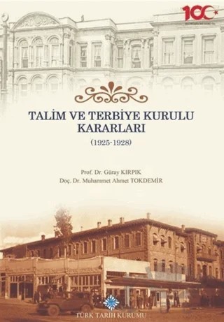 Talim ve Terbiye Kurulu Kararları (1925-1928) – Güray Kırpık, Muhammet Ahmet Tokdemir – Türk Tarih Kurumu Yayınları kitap kapağı