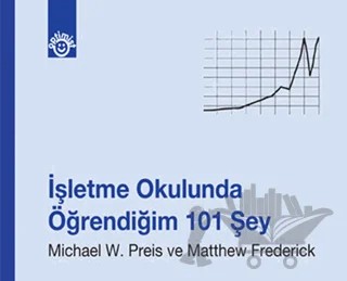 İşletme Okulunda Öğrendiğim 101 Şey – Matthew Frederick, Michael W. Preis – Optimist Kitap kitap kapağı