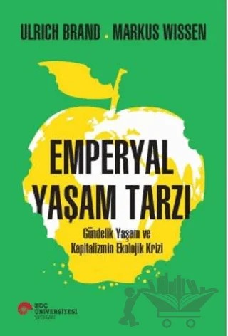Emperyal Yaşam Tarzı Gündelik Yaşam ve Kapitalizmin Ekolojik Krizi – UlrIch Brand, Markus Wissen – Koç Üniversitesi Yayınları kitap kapağı