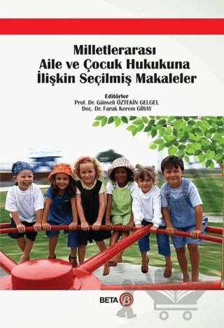 Milletlerarası Aile ve Çocuk Hukukuna İlişkin Seçilmiş Makaleler – Faruk Kerem Giray, Günseli Öztekin Gelgel – Beta Yayınevi kitap kapağı