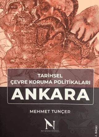 Tarihsel Çevre Koruma Politikaları Ankara – Mehmet Tunçer – Net Kitaplık Yayıncılık kitap kapağı