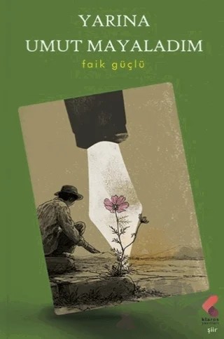 Yarına Umut Mayaladım – Faik Güçlü – Klaros Yayınları kitap kapağı
