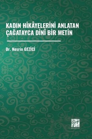 Kadın Hikâyelerini Anlatan Çağatayca Dinî Bir Metin – Nesrin Gezici – Gazi Kitabevi kitap kapağı