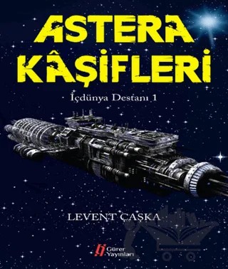 Astera Kaşifleri - İçdünya Destanı -1 – Levent Çaşka – Gürer Yayınları kitap kapağı