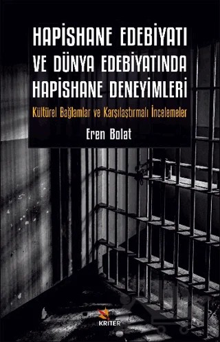 Hapishane Edebiyati ve Dünya Edebiyatinda Hapishane Deneyimleri – Eren Bolat – Kriter Yayınları kitap kapağı