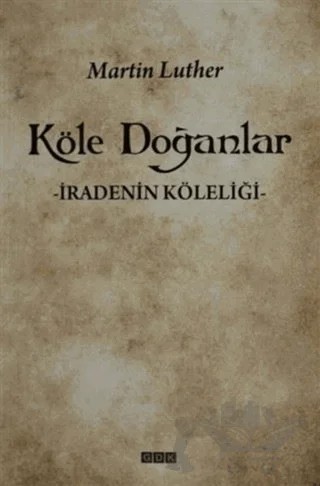 Köle Doğanlar – Martin Luther – GDK Yayınları kitap kapağı