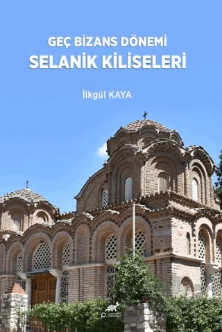 Genç Bizans Dönemi Selanik Kiliseleri – İlkgül Kaya – Paradigma Akademi Yayınları kitap kapağı