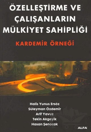 Özelleştirme ve Çalışanların Mülkiyet Sahipliği Kardemir Örneği – Tekin Akgeyik – Alfa Yayınları kitap kapağı