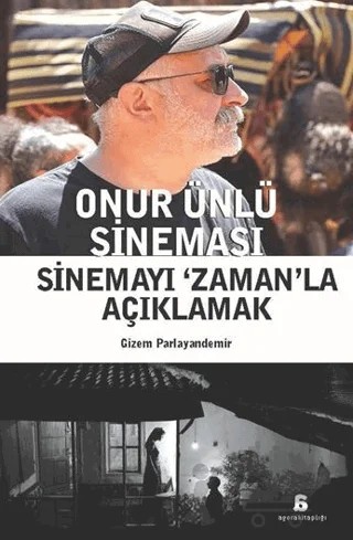 Onur Ünlü Sineması - Sinemayı ‘Zaman’la Açıklamak – Gizem Parlayandemir – Agora Kitaplığı kitap kapağı