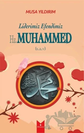 Liderimiz Efendimiz Hz. Muhammed (S.A.V) – Musa Yıldırım – Serencam Yayınevi kitap kapağı