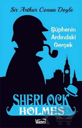 Şüphenin Ardındaki Gerçek - Sherlock Holmes – Sir Arthur Conan Doyle – Kanes Yayınları kitap kapağı