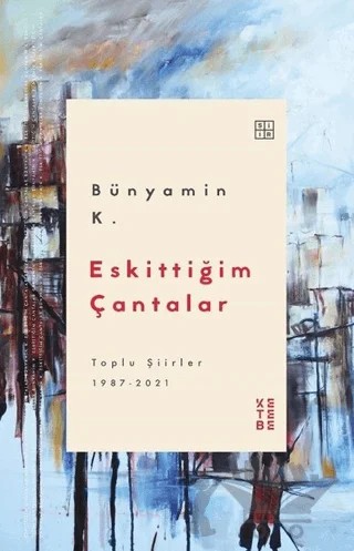 Eskittiğim Çantalar – Bünyamin K. – Ketebe Yayınları kitap kapağı