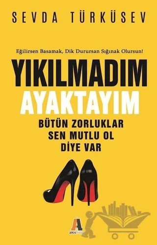 Yıkılmadım Ayaktayım – Sevda Türküsev – Akis Kitap kitap kapağı