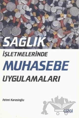 Sağlık İşletmelerinde Muhasebe Uygulamaları – Fehmi Karasioğlu – Çizgi Kitabevi Yayınları kitap kapağı