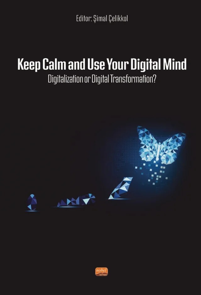 Keep Calm and Use Your Digital Mind Digitization or Digital Transformation? – Anıl Zekiye Göker, Bekir Aşık, Candide Çulhaoğlu Uludağ, Hakan Bal, Hande Sağlam, Mehmet Naci Efe, Murat Sağbaş, Okan Yaşar, Reyhan Başaran – Nobel Bilimsel Eserler kitap kapağı