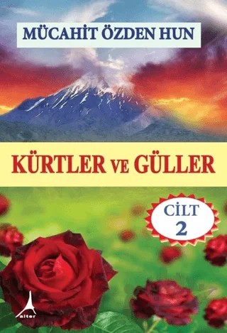 Kürtler ve Güller - Cilt 2 – Mücahit Özden Hun – Alter Yayıncılık kitap kapağı