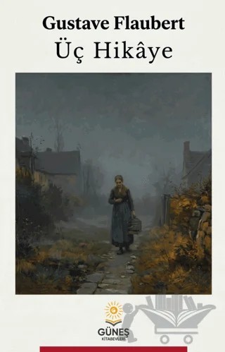 Üç Hikâye – Gustave Flaubert – Güneş Kitabevleri Yayınları kitap kapağı