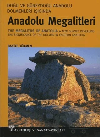 Doğu ve Güneydoğu Dolmenleri Işığında Anadolu Megalitleri – Bakiye Yükmen – Arkeoloji ve Sanat Yayınları kitap kapağı