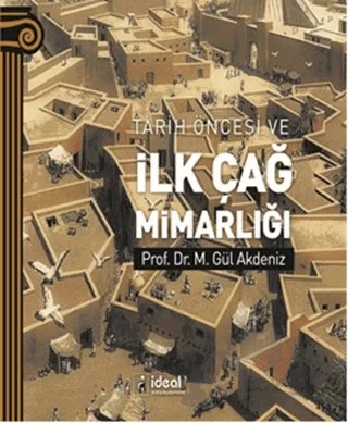 Tarih Öncesi ve İlk Çağ Mimarlığı – M. Gül Akdeniz – İdeal Kültür Yayıncılık kitap kapağı