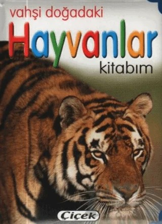 Vahşi Doğadaki Hayvanlar Kitabım – Kolektif – Çiçek Yayıncılık kitap kapağı