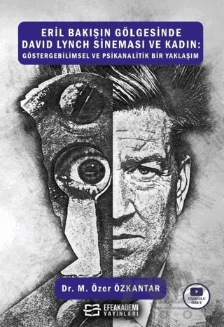 Eril Bakışın Gölgesinde David Lynch Sineması ve Kadın: Göstergebilimsel ve Psikanalitik Bir Yaklaşım – Özer Özkantar – Efe Akademi Yayınları kitap kapağı
