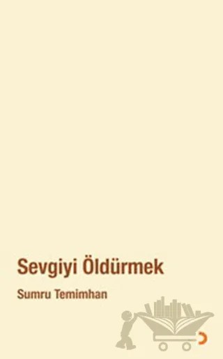 Sevgiyi Öldürmek – Sumru Temimhan – Cinius Yayınları kitap kapağı