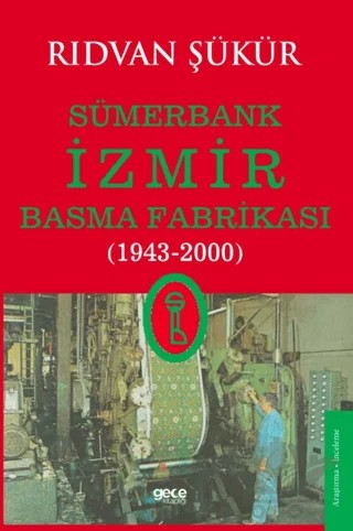 Sümerbank İzmir Basma Fabrikası (1943-2000) – Rıdvan Şükür – Gece Kitaplığı kitap kapağı