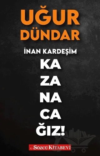 İnan Kardeşim Kazanacağız! – Uğur Dündar – Sözcü Kitabevi kitap kapağı