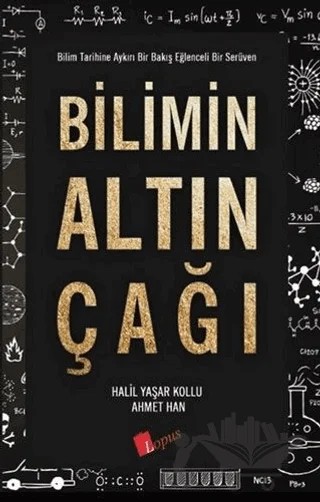 Bilimin Altın Çağı – Halil Yaşar Kollu, Ahmet Han – Lopus Yayınları kitap kapağı