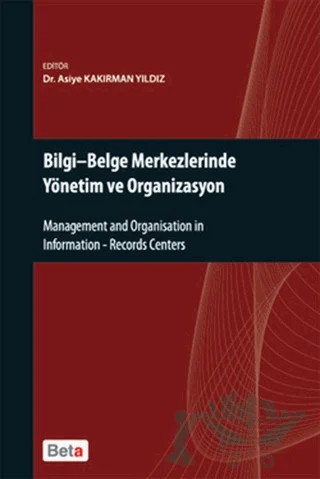 Bilgi - Belge Merkezlerinde Yönetim ve Organizasyon – Asiye Kakırman Yıldız – Beta Yayınevi kitap kapağı