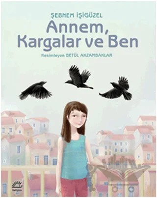 Annem, Kargalar ve Ben – Şebnem İşigüzel – İletişim Yayınevi kitap kapağı