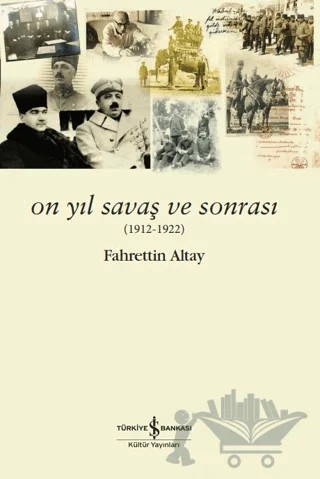 On Yıl Savaş Ve Sonrası – Fahrettin Altay – İş Bankası Kültür Yayınları kitap kapağı