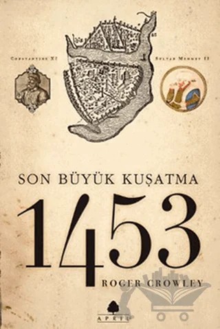 Son Büyük Kuşatma 1453 – Roger Crowley – April Yayıncılık kitap kapağı