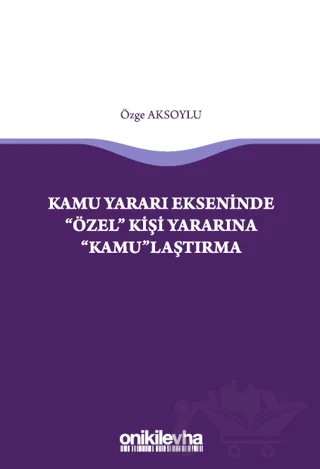 Kamu Yararı Ekseninde "Özel" Kişi Yararına "Kamu"laştırma – Özge Aksoylu – On İki Levha Yayınları kitap kapağı