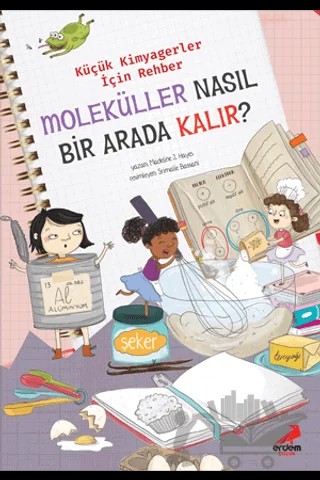 Moleküller Nasıl Bir Arada Kalır? – Küçük Kimyagerler İçin Rehber – Madeline J. Hayes – Erdem Çocuk kitap kapağı