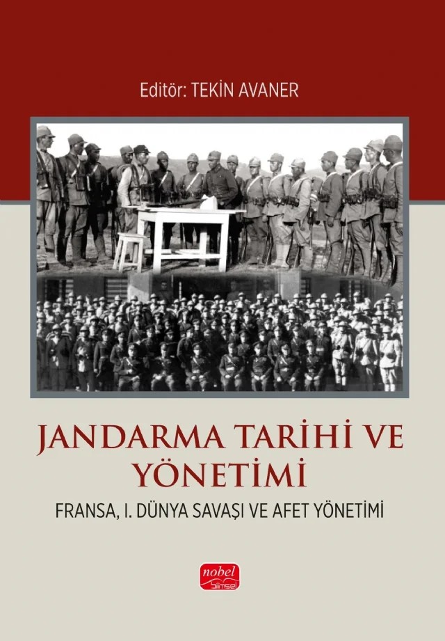 JANDARMA TARİHİ VE YÖNETİMİ (Fransa, I. Dünya Savaşı ve Afet Yönetimi) – Aslan Mehmet Çoşkun, Onur Güven, Pınar Berk, Tekin Avaner, Vahide Çetin – Nobel Bilimsel Eserler kitap kapağı