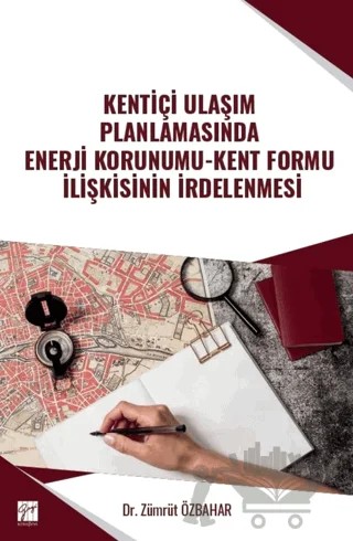 Kentiçi Ulaşım Planlamasında Enerji Korunumu - Kent Formu İlişkisinin İrdelenmesi – Zümrüt Özbahar – Gazi Kitabevi kitap kapağı