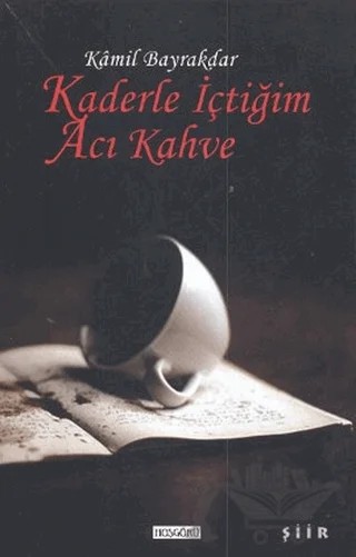 Kaderle İçtiğim Acı Kahve – Kamil Bayraktar – Hoşgörü Yayınları kitap kapağı