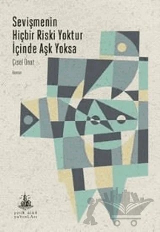Sevişmenin Hiçbir Riski Yoktur İçinde Aşk Yoksa – Çisel Onat – Yitik Ülke Yayınları kitap kapağı