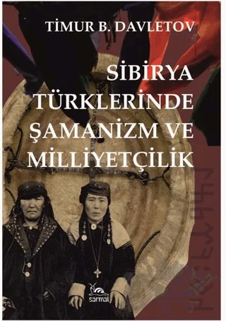 Sibirya Türklerinde Şamanizm ve Milliyetçilik – Timur B. Davletov – Sarmal Kitabevi kitap kapağı