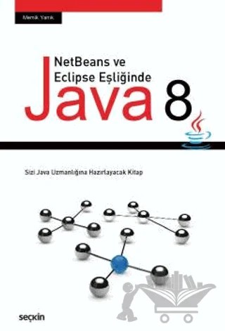 NetBeans ve Eclipse Eşliğinde Java 8 – Memik Yanık – Seçkin Yayıncılık kitap kapağı